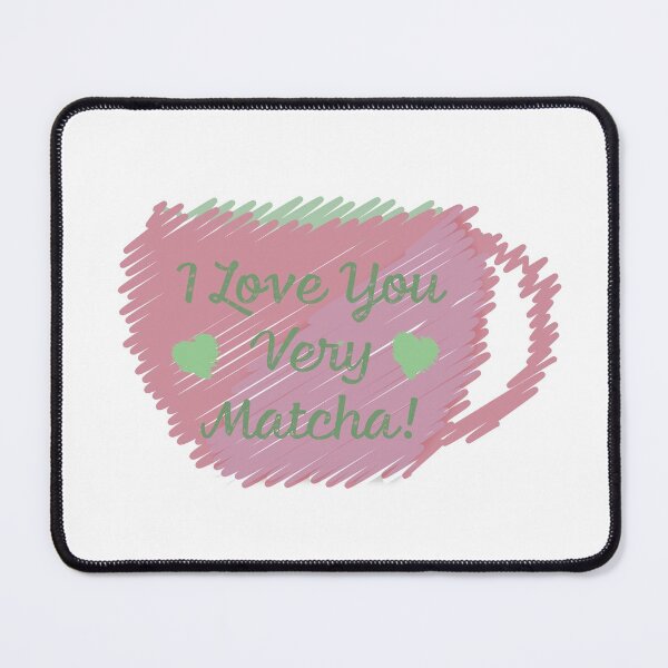 Item preview, I Love You Very Matcha designed and sold by Hedgie Designs.