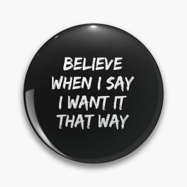 Item preview, Believe When I Say I Want It That Way    designed and sold by Etaaterangs.