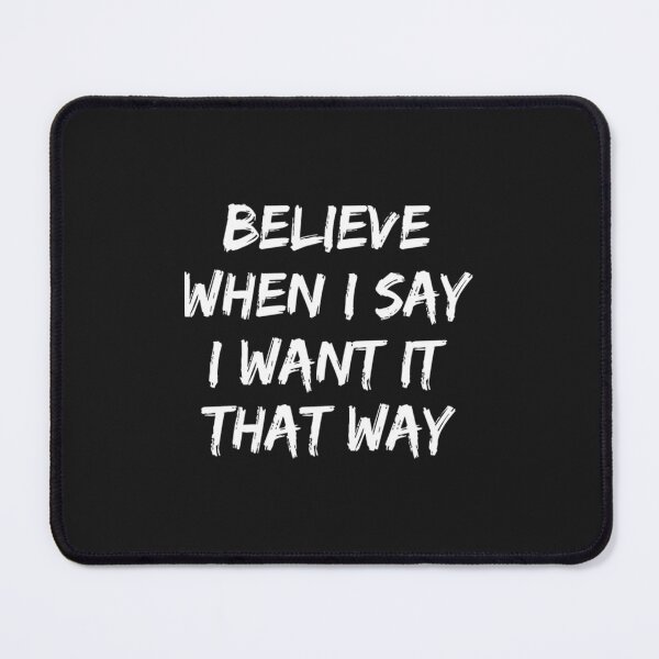 Item preview, Believe When I Say I Want It That Way designed and sold by Etaaterangs.