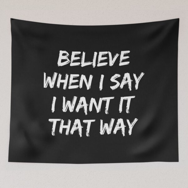 Item preview, Believe When I Say I Want It That Way    designed and sold by Etaaterangs.