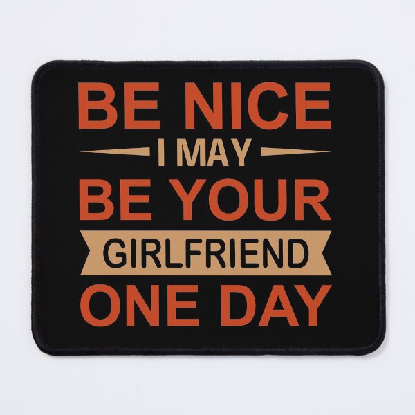 Item preview, Be Nice I May Be Your Girlfriend One Day designed and sold by adlook.