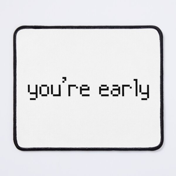 Item preview, You're early designed and sold by Gems-studio.