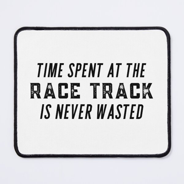 Item preview, Time Spent at the Race Track is Never Wasted Racing Drag Strip designed and sold by CarantinedChaos.