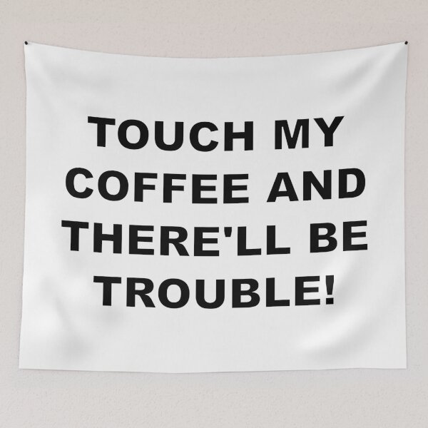 Item preview, TOUCH MY COFFEE AND THERE'LL BE TROUBLE! designed and sold by Electricitees.