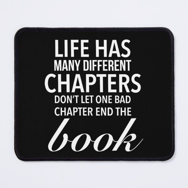 Item preview, Life has many different chapters. Don’t let one bad chapter end the book - Meaningful Uplifting Quotes designed and sold by Delandor.