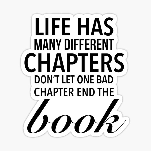 life-has-many-different-chapters-don-t-let-one-bad-chapter-end-the