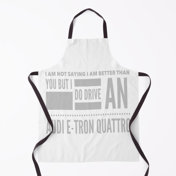 Item preview, I Am Not Saying I Am Better Than You But I Do Drive An Audi E-tron Quattro designed and sold by MrCsStores.