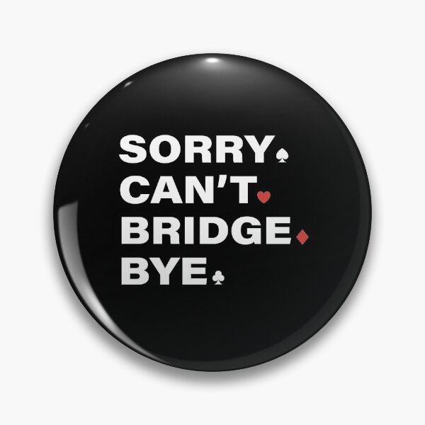 Item preview, Sorry Can't Bridge Bye. For contract bridge players. designed and sold by Peter Orum.