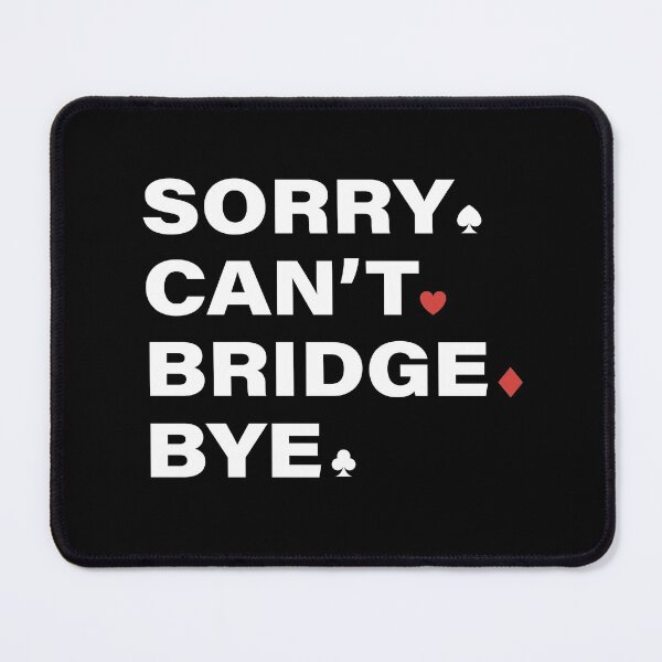 Item preview, Sorry Can't Bridge Bye. For contract bridge players. designed and sold by Peter Orum.