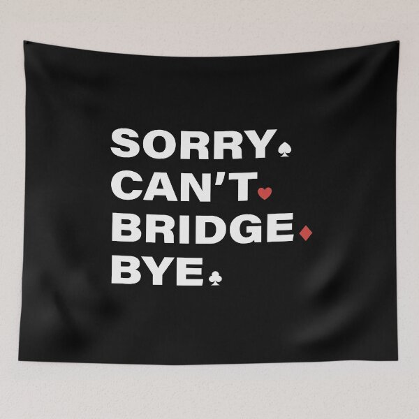 Item preview, Sorry Can't Bridge Bye. For contract bridge players. designed and sold by Peter Orum.