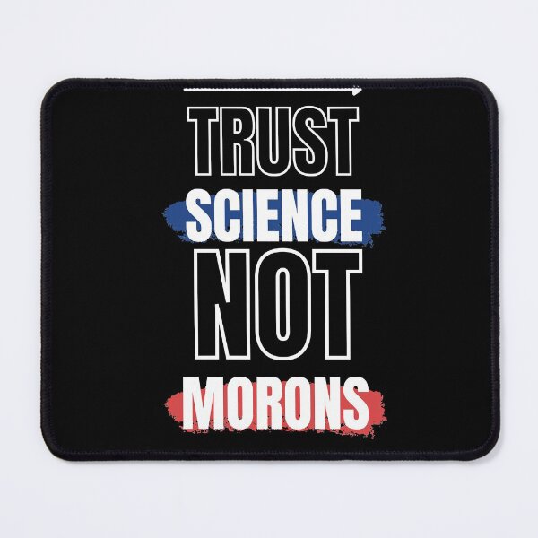 Item preview, Trust Science Not Morons  designed and sold by MichaelZaloga.
