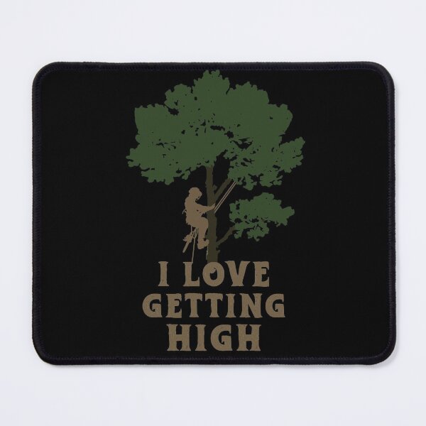 Item preview, Funny Arborist, I Love Getting High, Tree Surgeon, Tree Climbers designed and sold by Parkerzz.