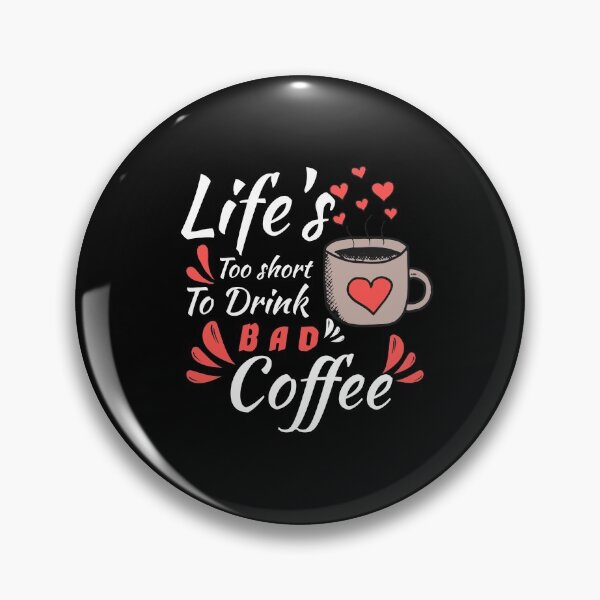 Item preview, LIFE'S TOO SHORT TO DRINK A BAD COFFEE designed and sold by Hussain Shirts.