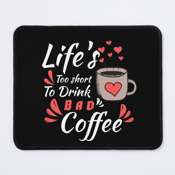 Item preview, LIFE'S TOO SHORT TO DRINK A BAD COFFEE designed and sold by Hussain Shirts.