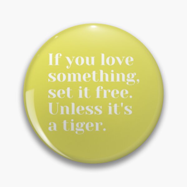Item preview, If you love something set it free, Unless it_s a tiger   designed and sold by AuerBridgette.