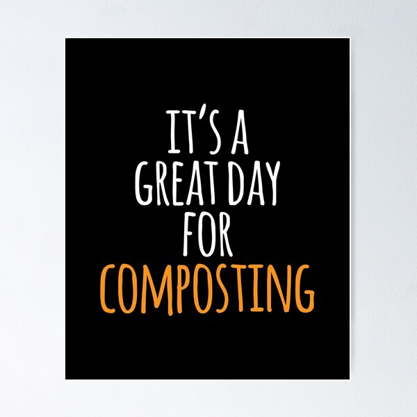 Item preview, It's a Great Day for Composting designed and sold by kindxinn.