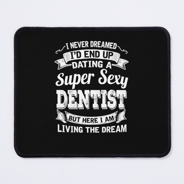 Item preview, Dating A Super Sexy Dentist designed and sold by aryagiri.