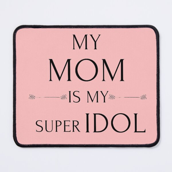 Item preview, My MOM is my super IDOL designed and sold by PeterMun1007.