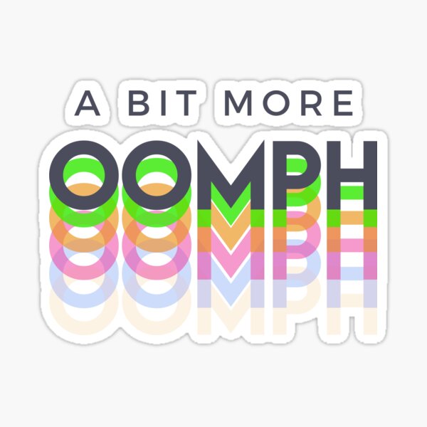 A Bit More Oomph Sticker