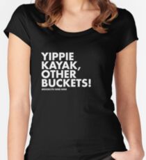 Yippie Kayak, Other Buckets! Women's Fitted Scoop T-Shirt