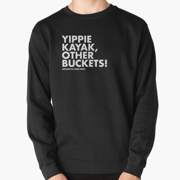 Yippie Kayak, Other Buckets! Pullover Sweatshirt