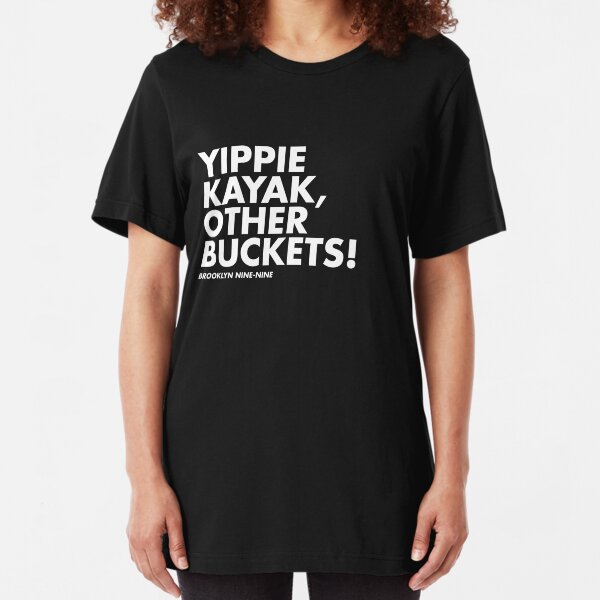 Yippie Kayak, Other Buckets! Slim Fit T-Shirt