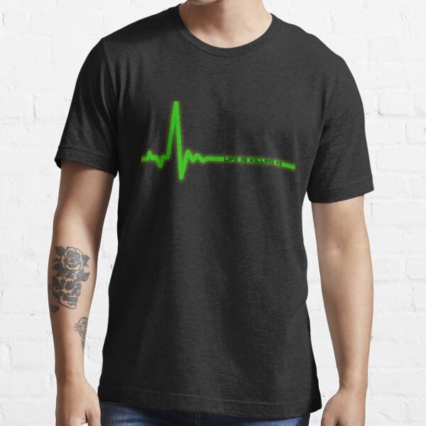 Life is Killing Me Essential T-Shirt