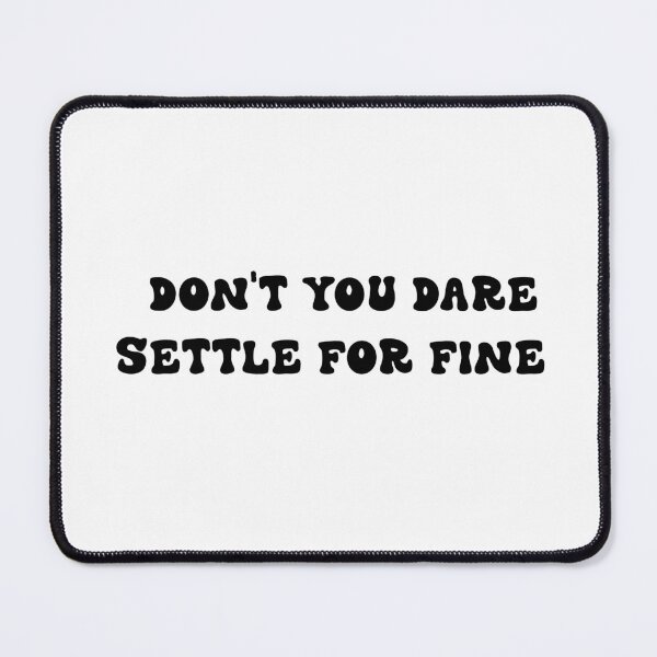 Item preview, DON'T YOU DARE SETTLE FOR FINE STICKER designed and sold by DiscoVibes.