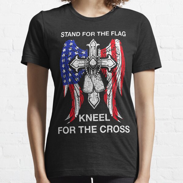Stand For The Flag Kneel For The Cross T-Shirt Essential T-Shirt