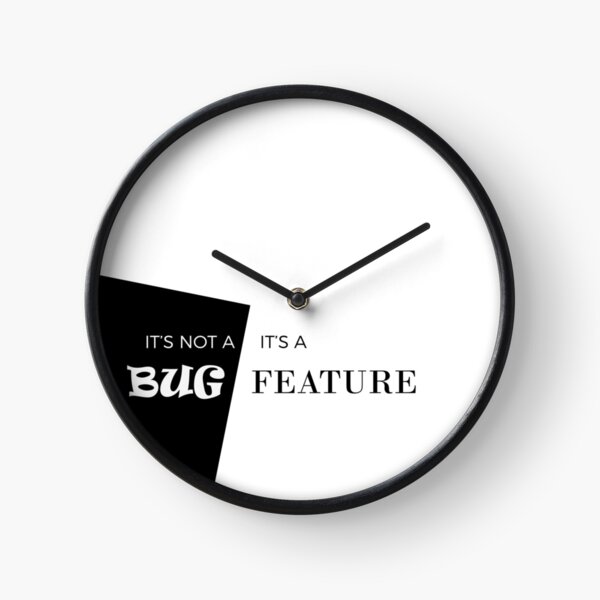 It's not a bug, it's a feature Clock
