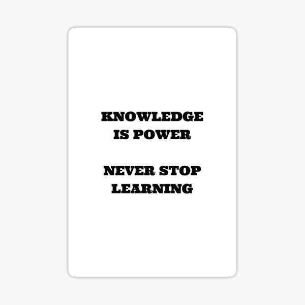 Item preview, KNOWLEDGE IS POWER - NEVER STOP LEARNING designed and sold by Inspirationmotivation.