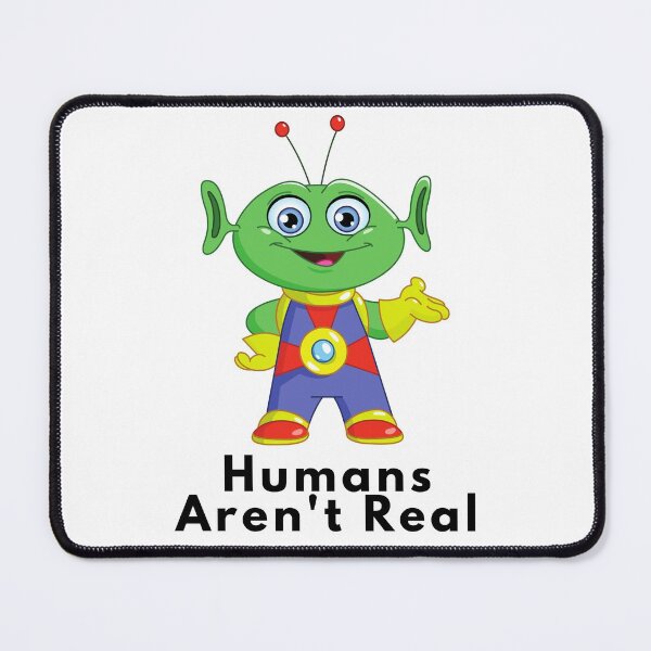 Item preview, Copy of Humans aren't Real,Funny alien designed and sold by jofredo.