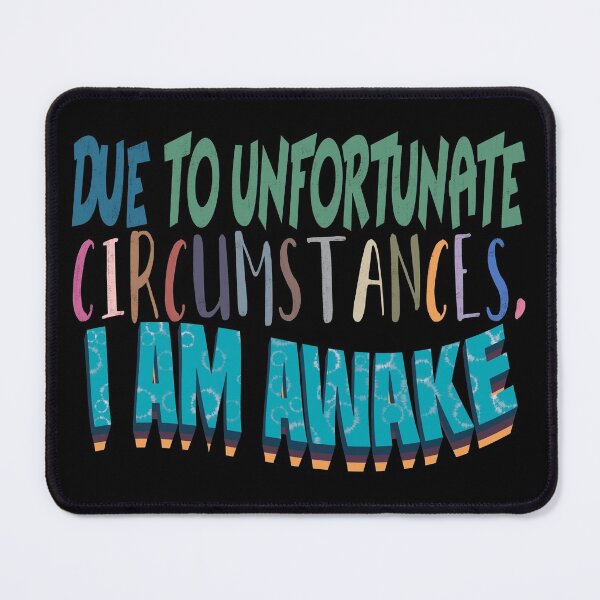 Item preview, Due to unfortunate circumstances, I am awake designed and sold by dalypdesign.