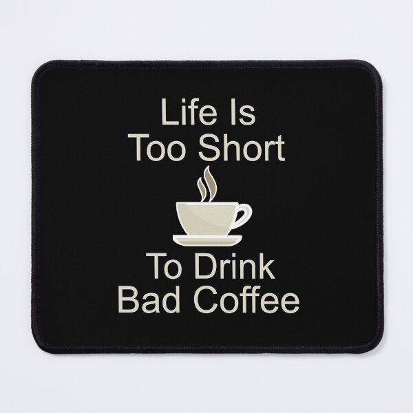 Item preview, Life Is Too Short To Drink Bad Coffee designed and sold by Joyamotion.