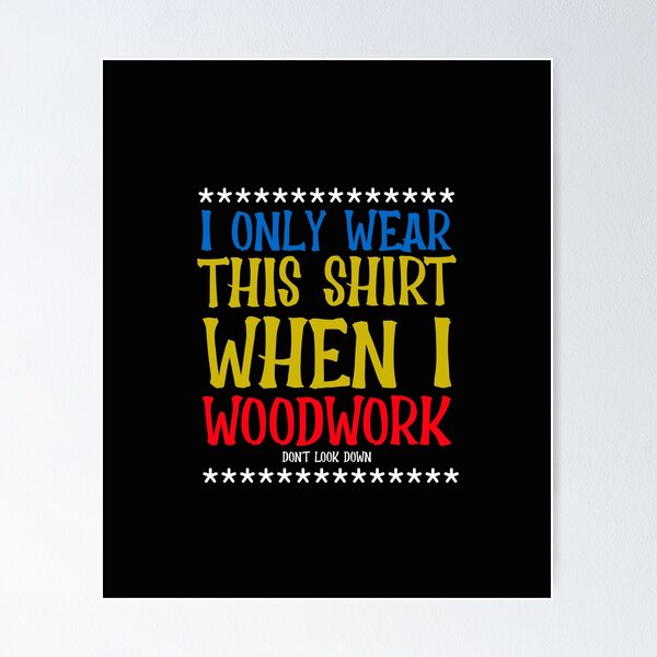 Item preview, I Only Wear This Shirt When I Woodwork- Woodworking Carpentry Fun Design - Woodworking Gifts  designed and sold by WoodWorkingInc.