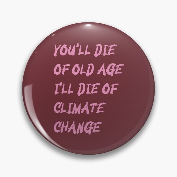 Item preview, YOU'LL DIE OF OLD AGE I'LL DIE OF  CLIMATE CHANGE- Gift Quotes designed and sold by Studio TANFF.