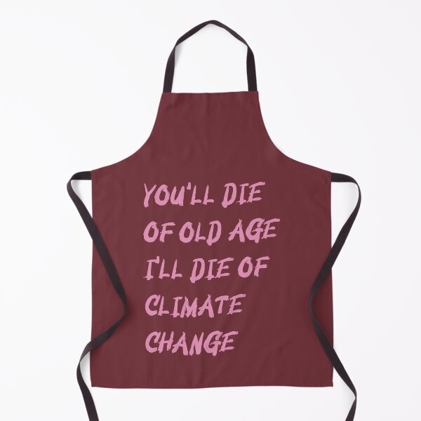 Item preview, YOU'LL DIE OF OLD AGE I'LL DIE OF  CLIMATE CHANGE- Gift Quotes designed and sold by Studio TANFF.