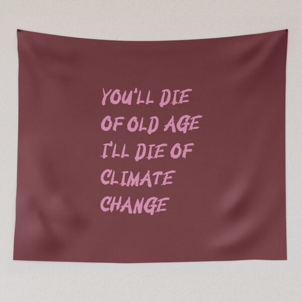 Item preview, YOU'LL DIE OF OLD AGE I'LL DIE OF  CLIMATE CHANGE- Gift Quotes designed and sold by Studio TANFF.