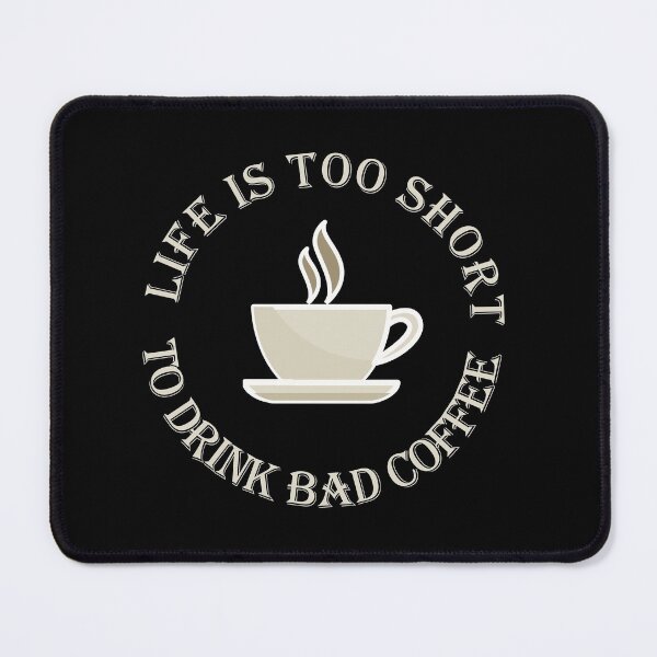 Item preview, Life Is Too Short To Drink Bad Coffee designed and sold by Joyamotion.