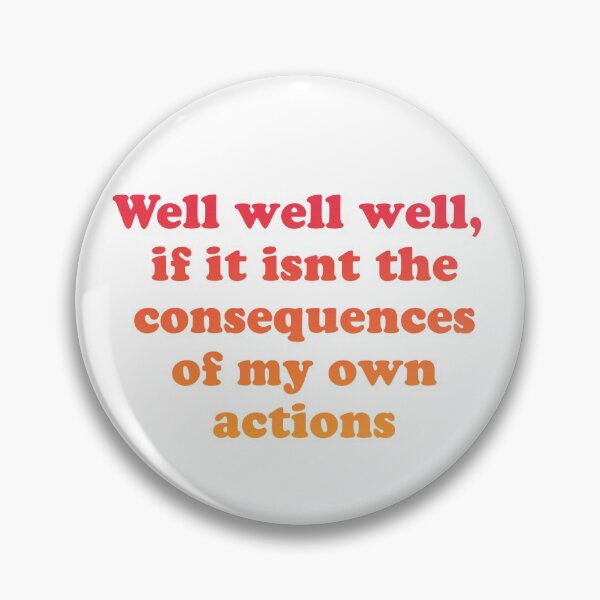 Item preview, Well well well, if it isnt the consequences of my own actions // MEME designed and sold by Designwonders.