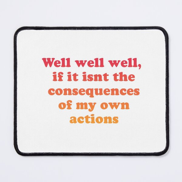 Item preview, Well well well, if it isnt the consequences of my own actions // MEME designed and sold by Designwonders.