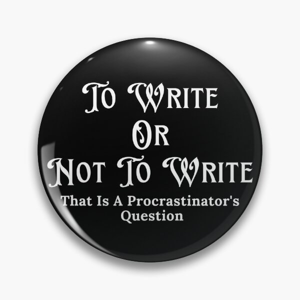 Item preview, To Write Or Not To Write - Procrastinator's Question designed and sold by TheKnightWriter.
