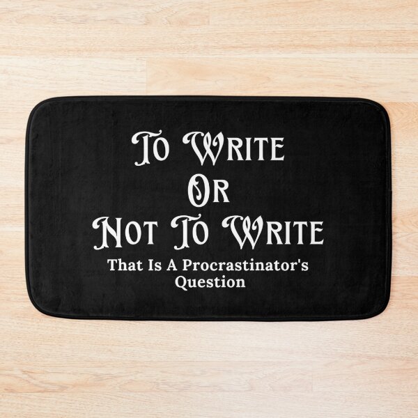 Item preview, To Write Or Not To Write - Procrastinator's Question designed and sold by TheKnightWriter.