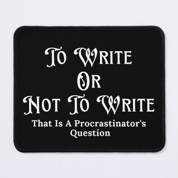 Item preview, To Write Or Not To Write - Procrastinator's Question designed and sold by TheKnightWriter.
