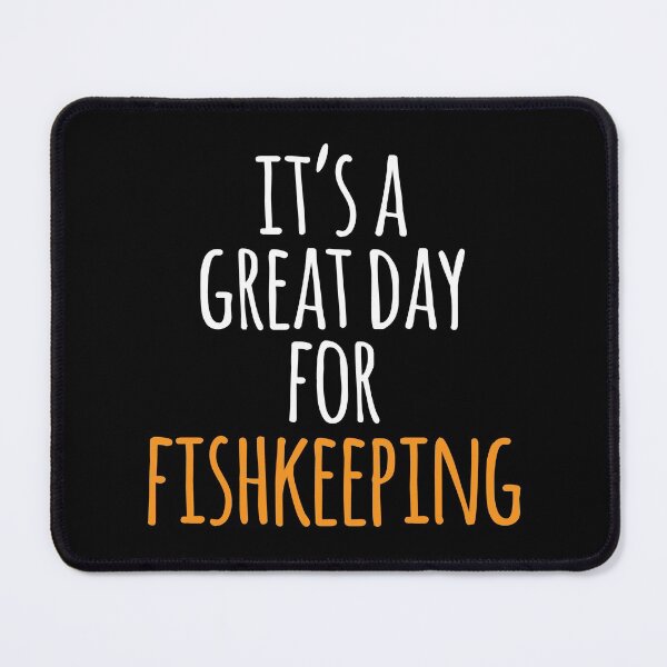 Item preview, It's a Great Day for Fishkeeping designed and sold by kindxinn.
