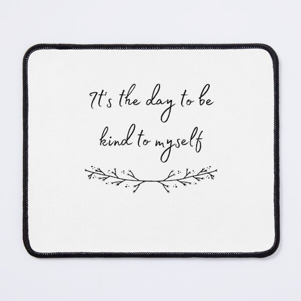 Item preview, It's the day to be kind to myself designed and sold by Aviksha.