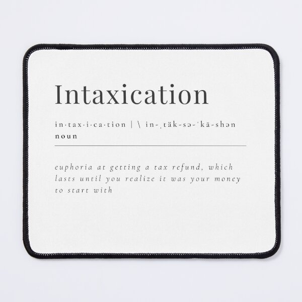Item preview, INTAXICATION - euphoria of getting TAX REFUND designed and sold by rgsblo.