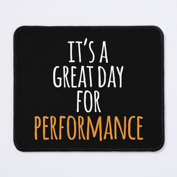 Item preview, It's a Great Day for Performance designed and sold by kindxinn.