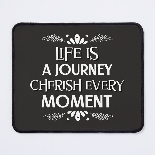Item preview, Life is a Journey Cherish Every Moment designed and sold by Salimah Haji.