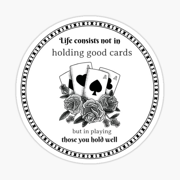 "Play your cards well quote" Sticker for Sale by StacieNichols Redbubble